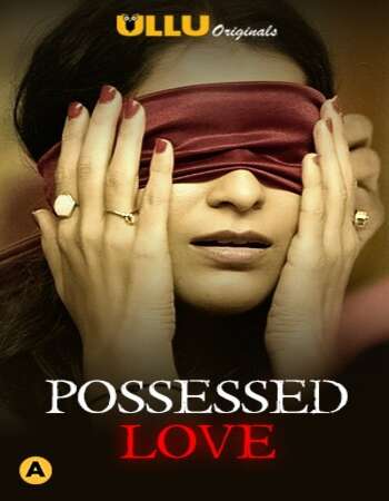 Possessed Love (2021) Hindi S01 ULLU 720p WEB-DL x264 400MB Download