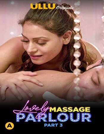 Lovely Massage Parlour 2021 Part 03 Hindi ULLU 720p 480p WEB-DL 550MB Download