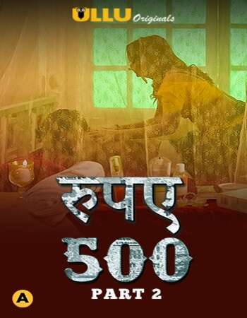 Rupaya 500 2021 Part 2 Complete Hindi ULLU 720p WEB-DL x264 400MB Download