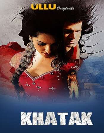 Khatak (2021) S01 Complete Hindi ULLU 720p 480p WEB-DL x264 750MB Download