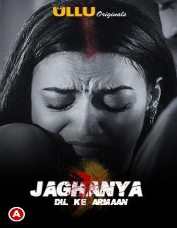 Jaghanya (Dil Ke Armaan) 2021 S01 Complete Hindi ULLU 720p WEB-DL 350MB Download