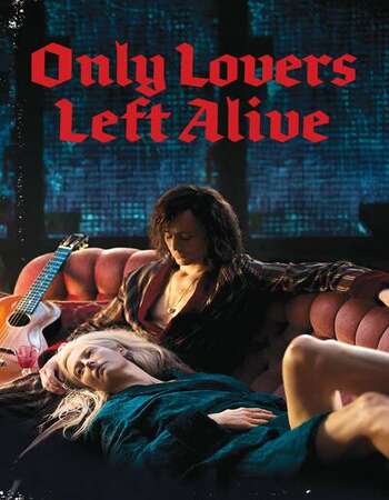 Only Lovers Left Alive 2013 English 720p BluRay 1GB ESubs