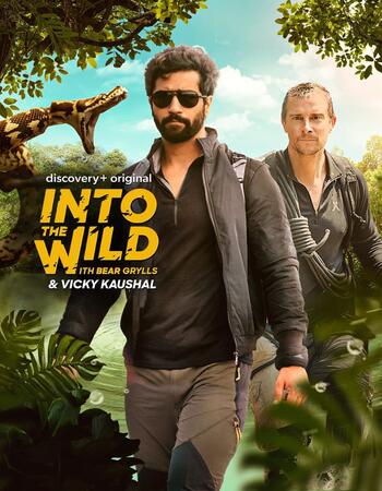 Into the Wild With Bear Grylls and Vicky Kaushal 2021 Dual Audio Hindi 720p 480p WEB-DL 600MB Download