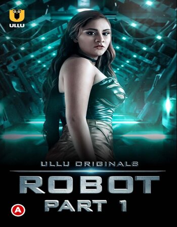 Robot 2021 Part 01 Complete Hindi ULLU 720p 480p WEB-DL 650MB Download