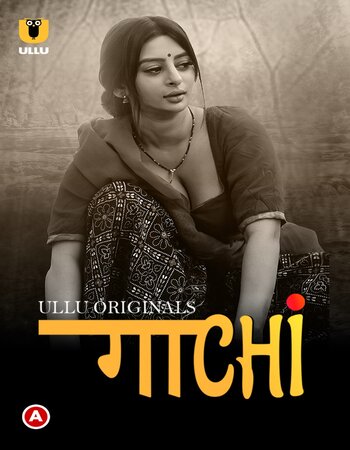 Gaachi - (Part 01) 2022 Complete Hindi ULLU 720p WEB-DL x264 400MB Download