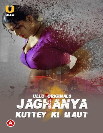 Jaghanya (Kuttey Ki Maut) 2022 Complete Hindi ULLU 720p WEB-DL 550MB Download