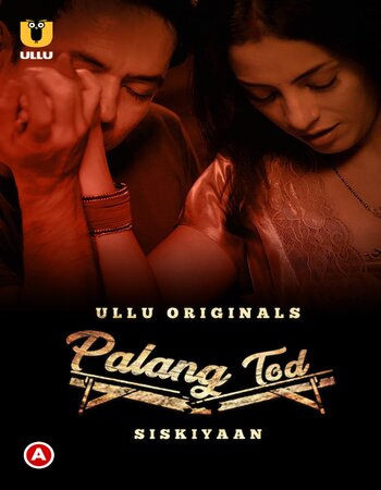 Palang Tod (Siskiyaan) 2022 Part 01 Ullu Hindi 720p WEB-DL x264 400MB Download