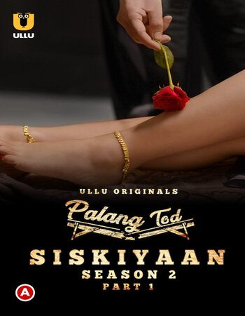 Palang Tod (Siskiyaan) 2022 S02 Part-01 Ullu Hindi 720p WEB-DL x264 550MB Download
