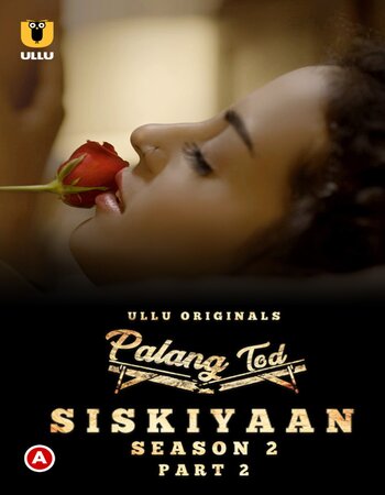 Palang Tod (Siskiyaan) 2022 S02 Part-02 Ullu Hindi 720p WEB-DL x264 450MB Download