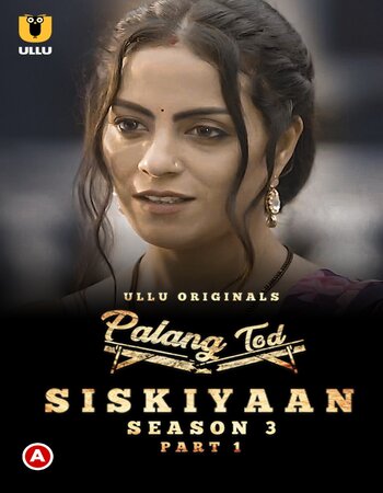 Palang Tod (Siskiyaan) 2022 S03 Part-01 Ullu Hindi 720p WEB-DL x264 850MB Download