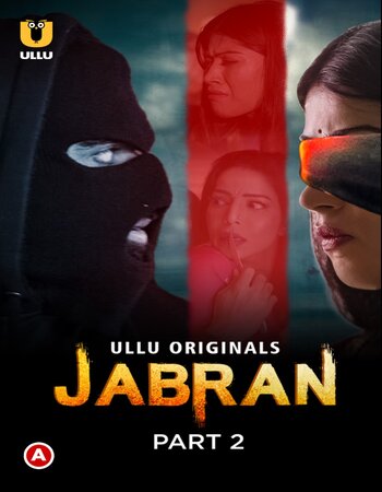 Jabran 2022 (Part-02) Complete Ullu Hindi 720p WEB-DL x264 750MB Download