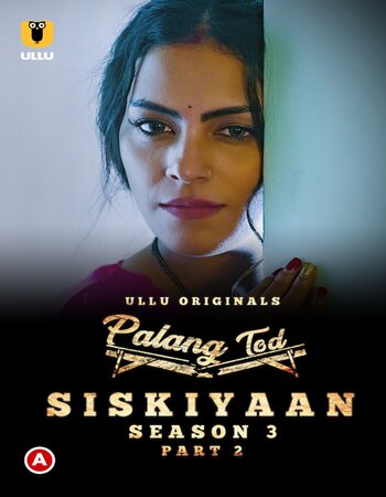 Palang Tod (Siskiyaan) 2022 S03 Part-02 Ullu Hindi 720p WEB-DL x264 750MB Download