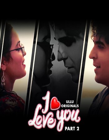 I Love You 2023 (Part-02) Ullu Hindi 720p WEB-DL x264 550MB Download