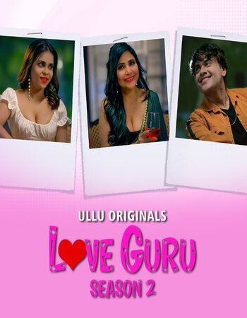 Love Guru 2023 S02 (Part-01) Complete Ullu Hindi 720p WEB-DL x264 450MB Download