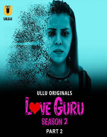 Love Guru 2023 S02 (Part-02) Complete Ullu Hindi 720p WEB-DL x264 400MB Download