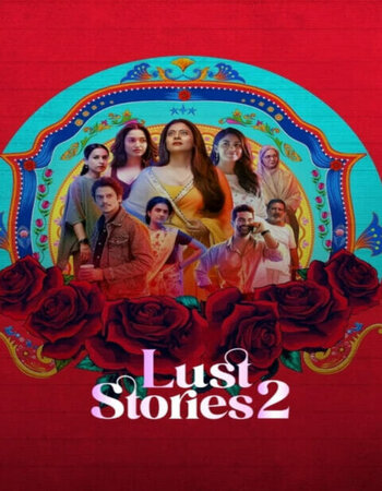 Lust stories 2 2023 NF Hindi ORG 1080p 720p 480p WEB-DL x264 ESubs Full Movie Download