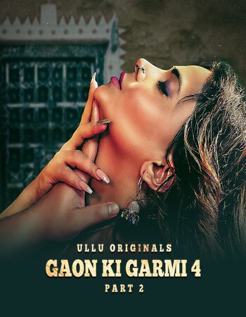 Gaon Ki Garmi 2023 S04 (Part-02) Ullu Hindi 1080p 720p WEB-DL x264 Download
