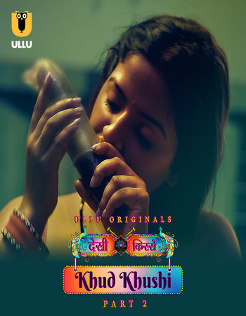 Desi Kisse (Khud Khushi) 2023 (Part-02) Complete Hindi ORG Ullu 1080p 720p 480p WEB-DL x264 Download