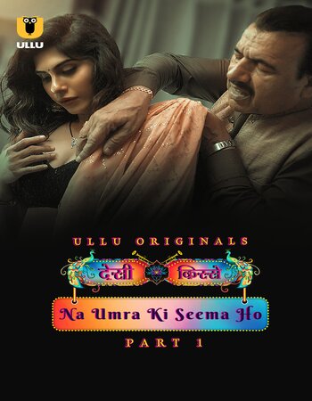 Desi Kisse - Na Umra Ki Seema Ho 2024 (Part-01) Complete Hindi ORG Ullu 1080p 720p 480p WEB-DL x264 Download