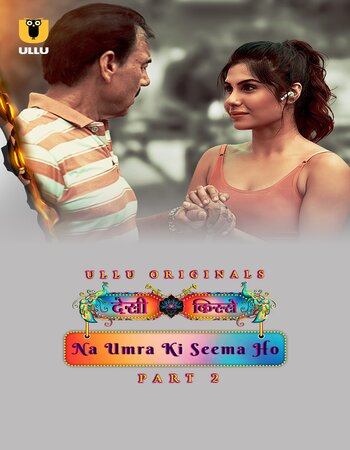 Desi Kisse - Na Umra Ki Seema Ho 2024 (Part-02) Complete Hindi ORG Ullu 1080p 720p 480p WEB-DL x264 Download