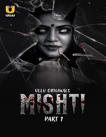 Mishti 2024 (Part-01) Complete Hindi ORG Ullu 1080p 720p 480p WEB-DL x264 Download