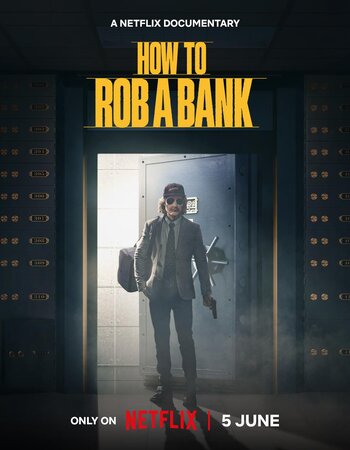 How to Rob a Bank 2024 Dual Audio [Hindi-English] ORG 5.1 720p 1080p WEB-DL x264 Multi Subs