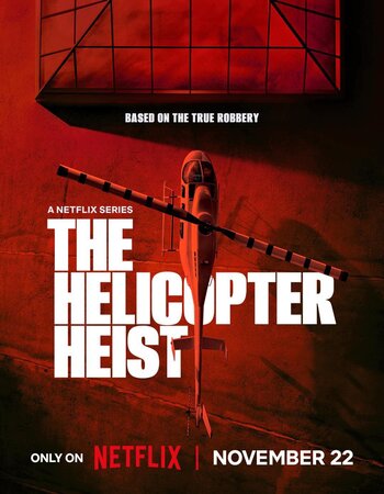 The Helicopter Heist 2024 S01 Complete NF Dual Audio Hindi (ORG 5.1) 1080p 720p 480p WEB-DL x264 Multi Subs Download