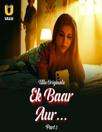 Ek Baar Aur 2024 (Part-2) Complete Hindi ORG Ullu 1080p 720p 480p WEB-DL x264 Watch and Download