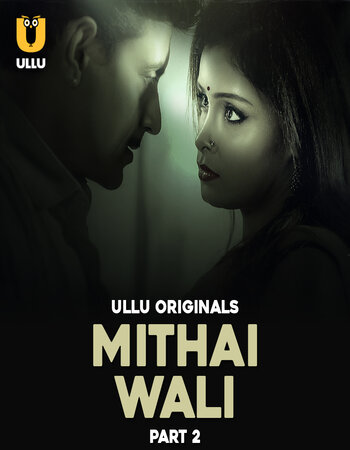 Mithai Wali 2025 (Part-2) Complete Hindi ORG Ullu 1080p 720p 480p WEB-DL x264 Watch and Download