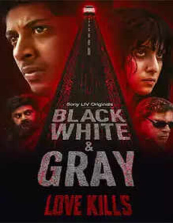 Black White and Gray Love Kills 2025 S01 Complete Hindi (ORG 5.1) 1080p 720p 480p WEB-DL x264 ESubs Download
